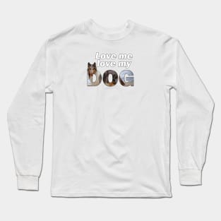 Love me love my dog - Rough collie oil painting wordart Long Sleeve T-Shirt